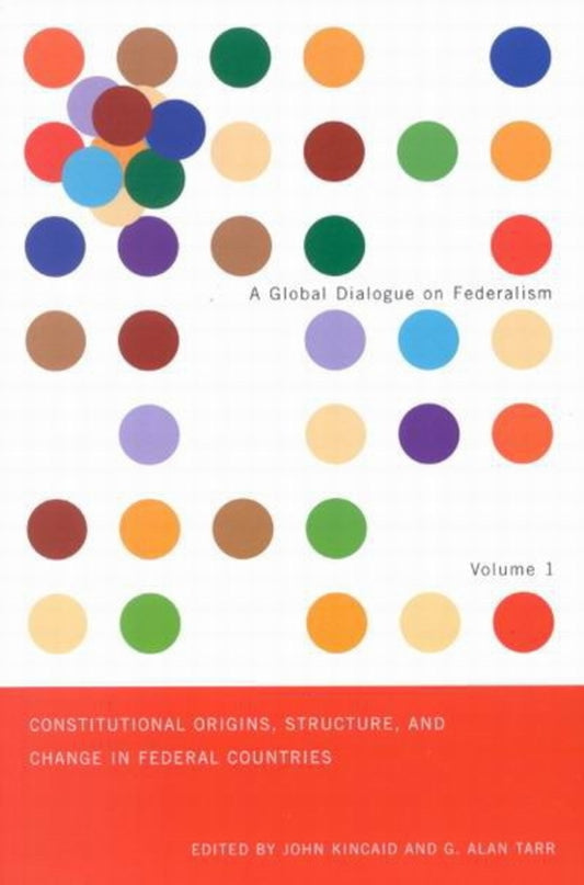 Constitutional Origins, Structure, and Change in Federal Countries, Volume 1