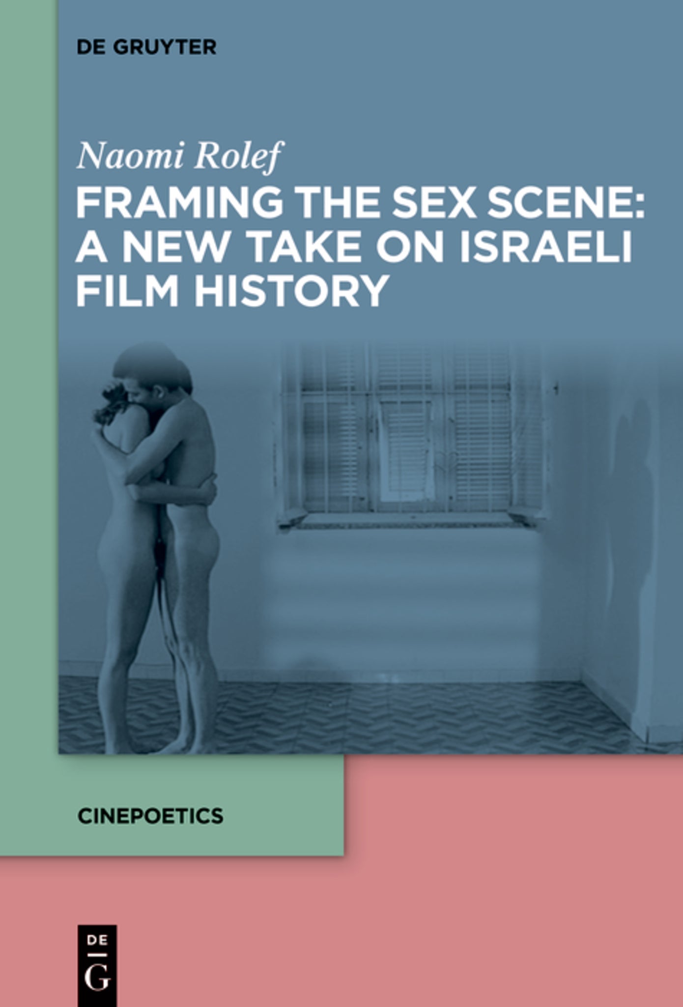 Cover image for Framing the Sex Scene: A New Take on Israeli Film History ISBN 9783110693621
