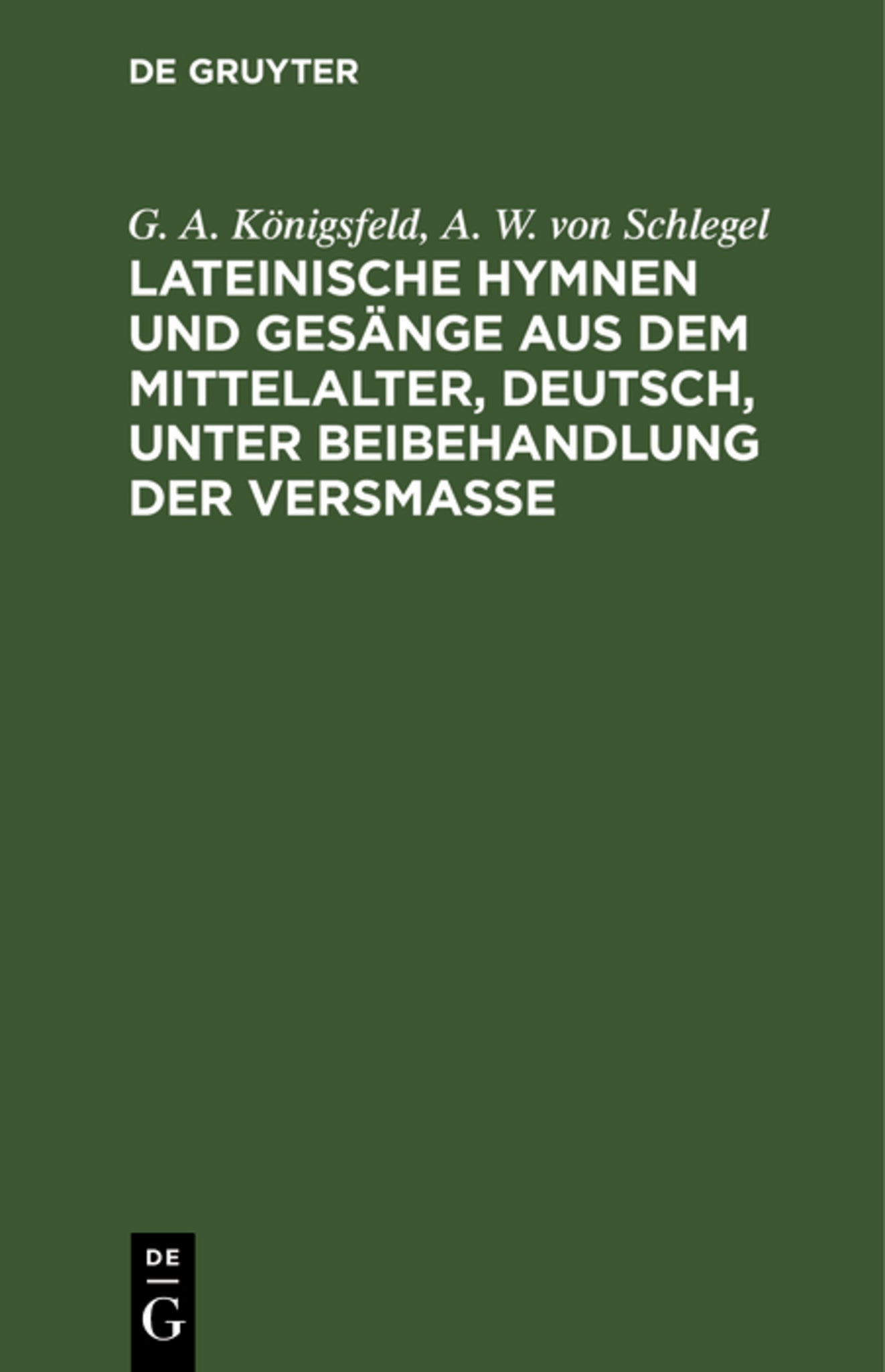 Lateinische Hymnen und Gesänge aus dem Mittelalter, deutsch, unter Beibehandlung der Versmaße