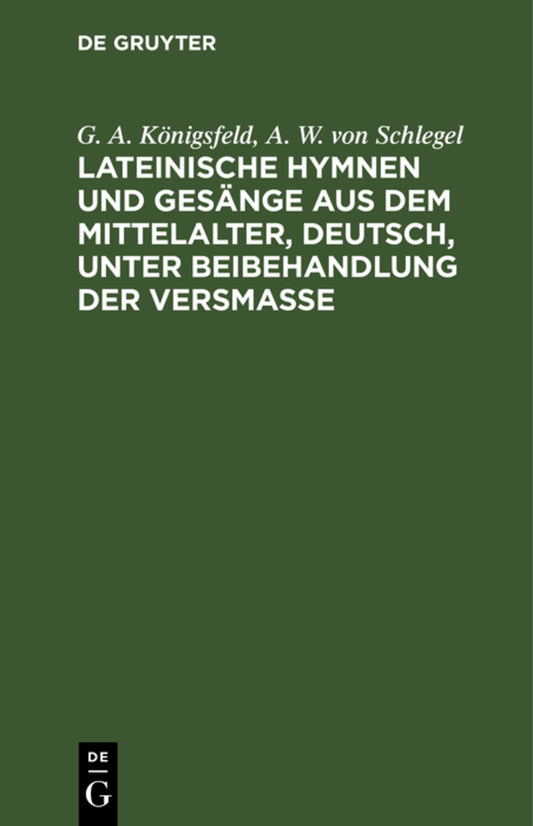Lateinische Hymnen und Gesänge aus dem Mittelalter, deutsch, unter Beibehandlung der Versmaße