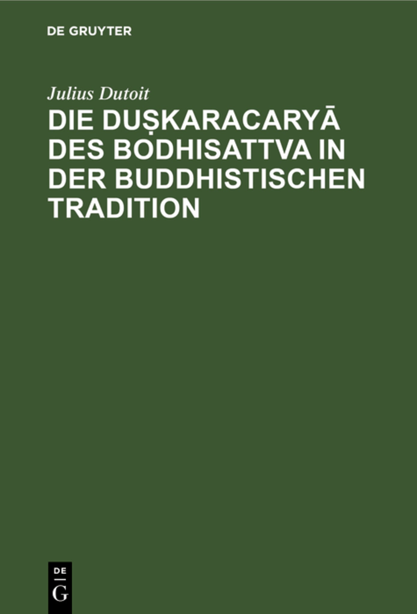 Die duṣkaracaryā des Bodhisattva in der buddhistischen Tradition