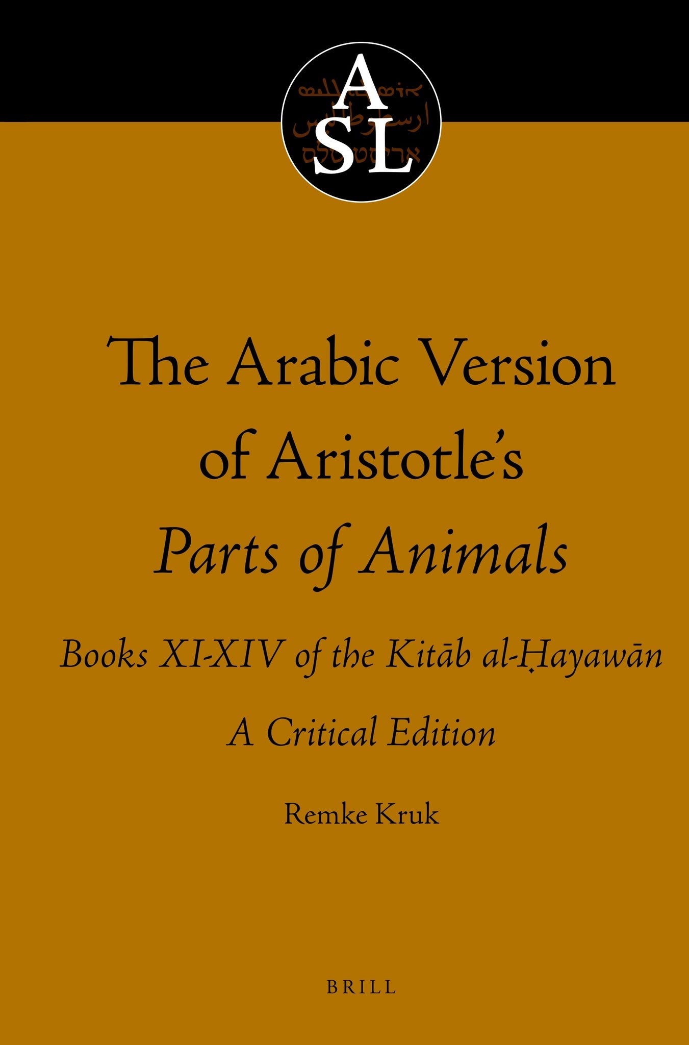 The Arabic Version of Aristotle’s Parts of Animals. Books XI-XIV of the Kitāb al-Ḥayawān