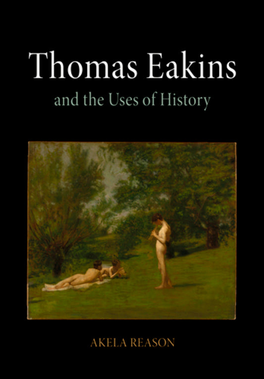 Thomas Eakins and the Uses of History