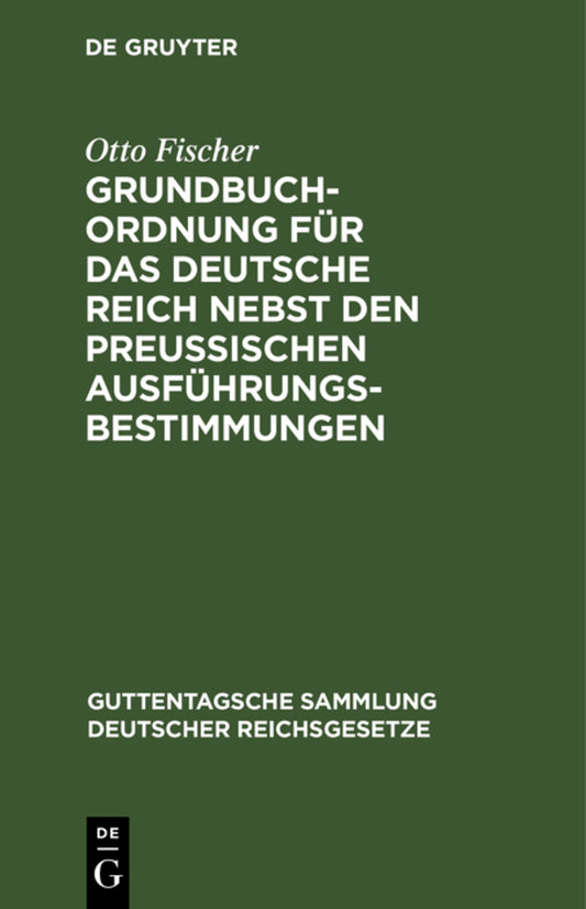 Grundbuchordnung für das Deutsche Reich nebst den preußischen Ausführungsbestimmungen