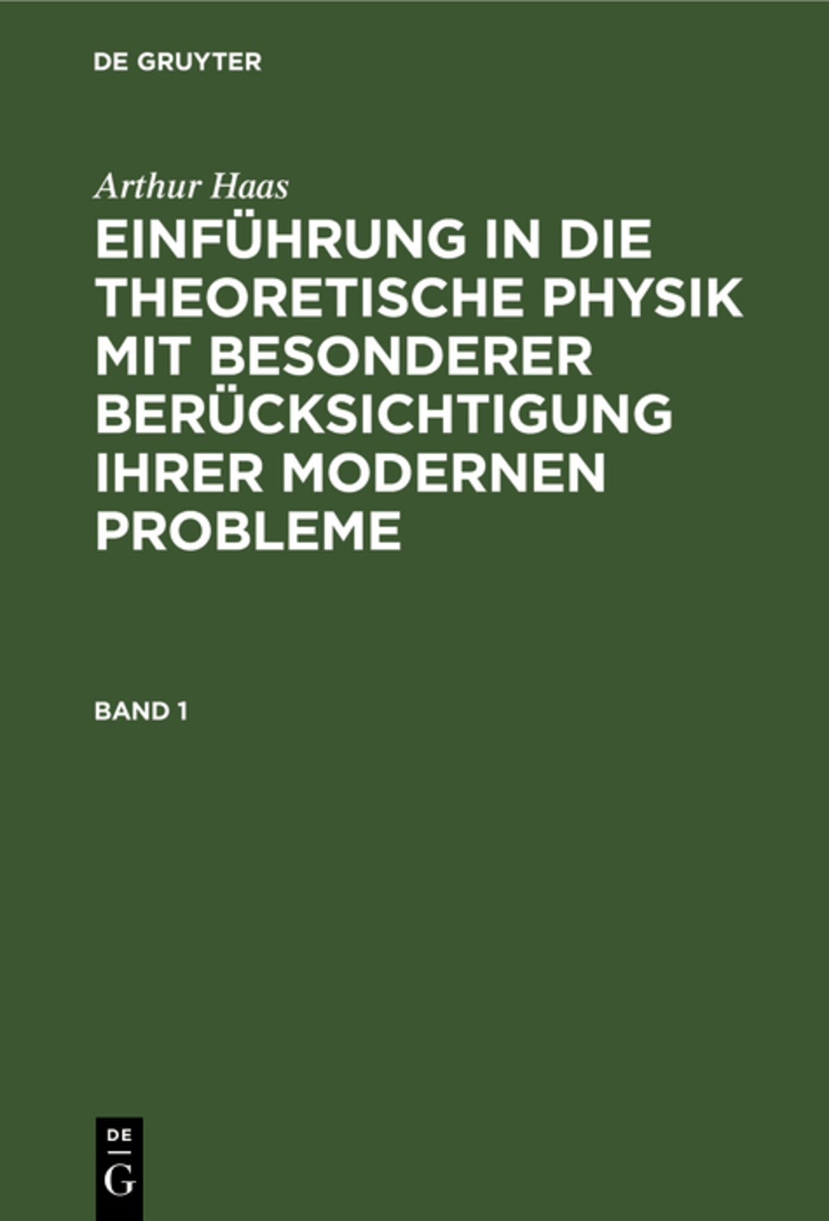 Cover image for Arthur Haas: Einführung in die theoretische Physik mit besonderer Berücksichtigung ihrer modernen Probleme. Band 1 ISBN 9783112350850