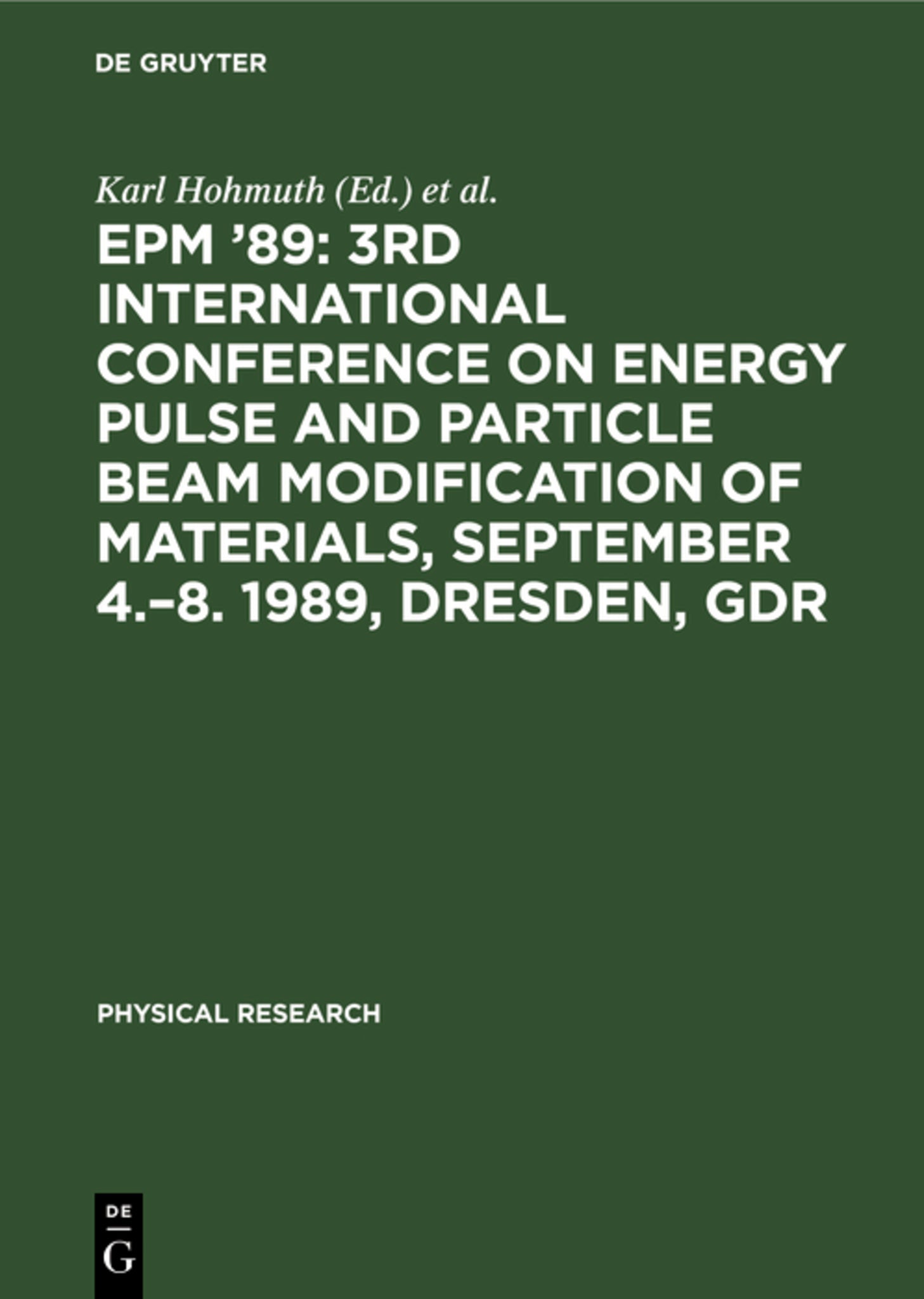 EPM ’89: 3rd International Conference on Energy Pulse and Particle Beam Modification of Materials, September 4.–8. 1989, Dresden, GDR