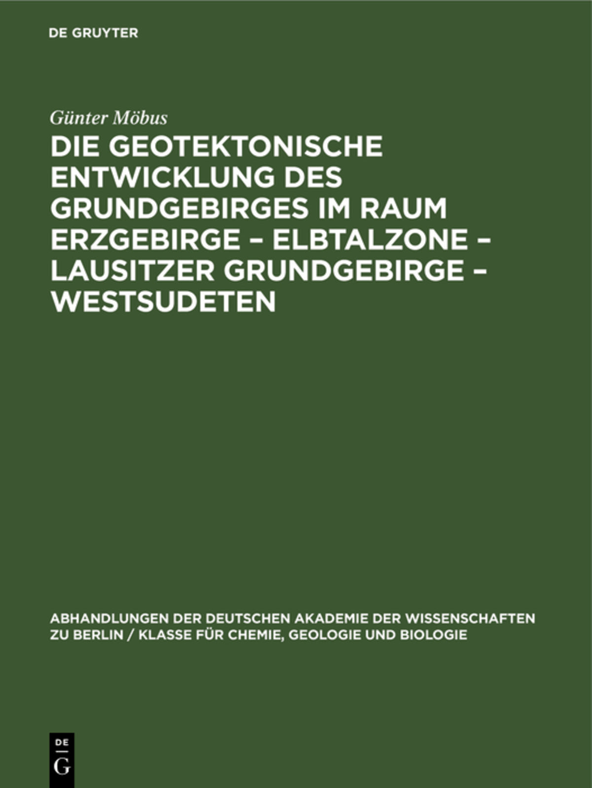 Cover image for Die Geotektonische Entwicklung des Grundgebirges im Raum Erzgebirge – Elbtalzone – Lausitzer Grundgebirge – Westsudeten ISBN 9783112648674