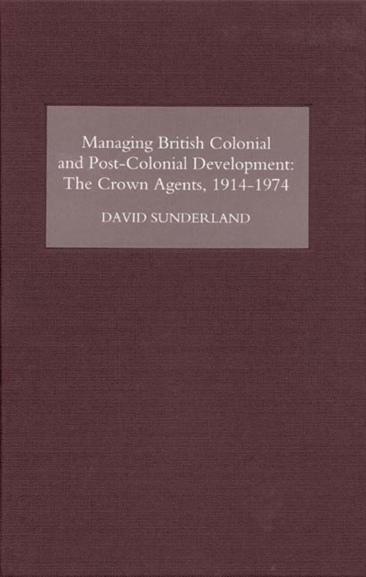 Cover image for Managing British Colonial and Post-Colonial Development ISBN 9781843833017