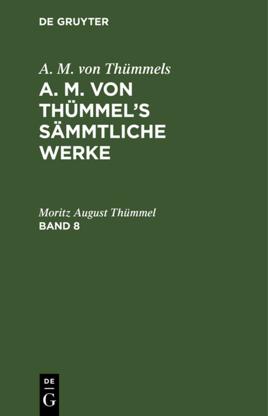A. M. von Thümmels: A. M. von Thümmel’s Sämmtliche Werke. Band 8