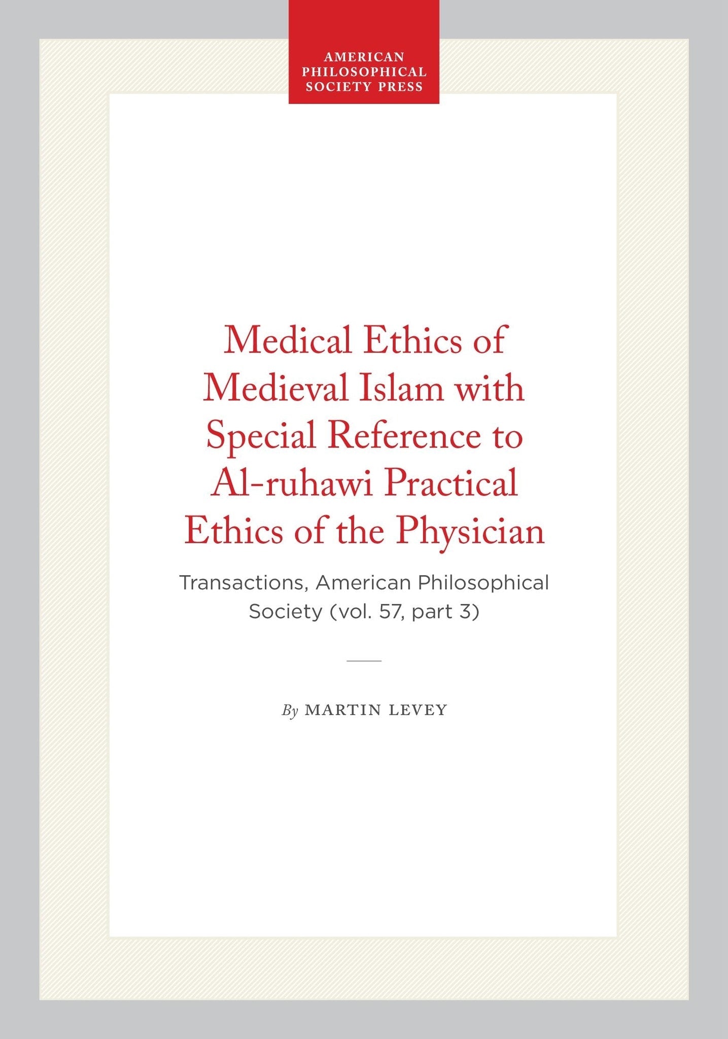 Medical Ethics of Medieval Islam with Special Reference to Al-ruhawi Practical Ethics of the Physician