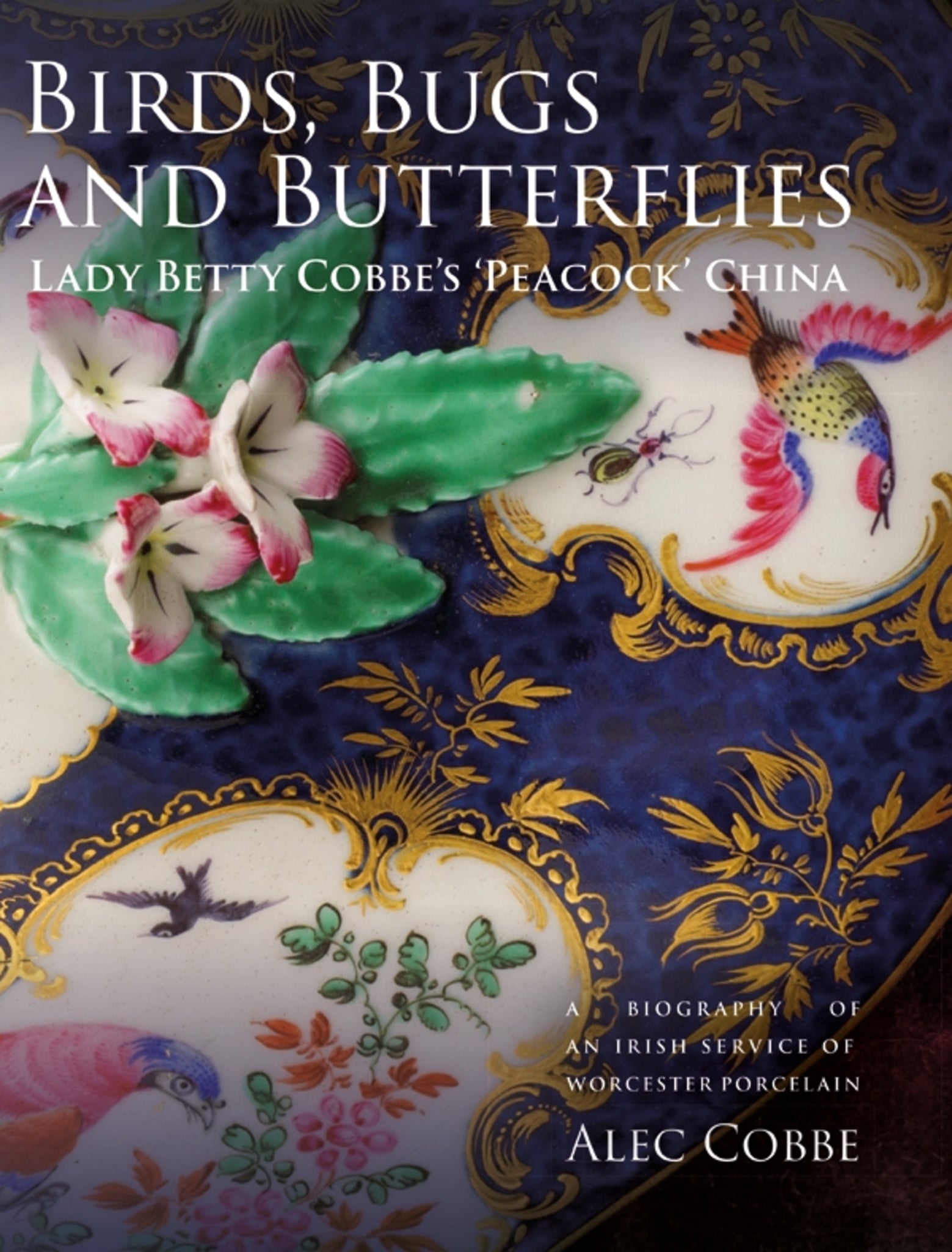 Cover image for Birds, Bugs and Butterflies: Lady Betty Cobbe's 'Peacock' China ISBN 9781783274727