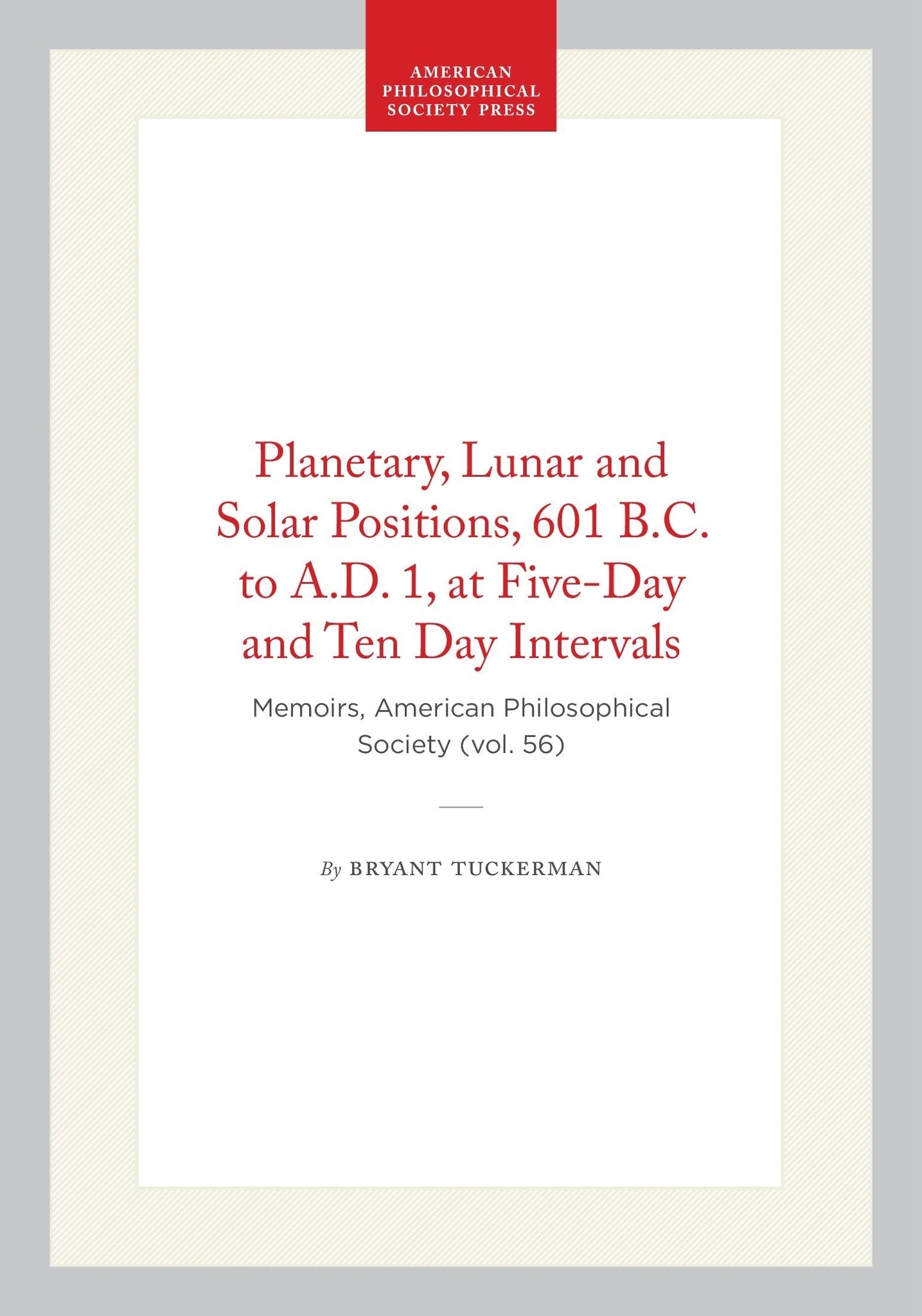 Planetary, Lunar and Solar Positions, 601 B.C. to A.D. 1, at Five-Day and Ten Day Intervals