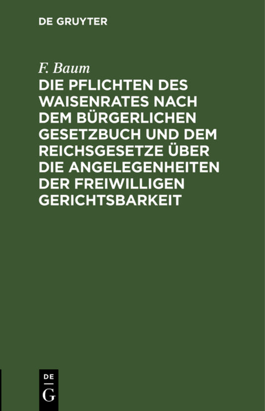 Die Pflichten des Waisenrates nach dem Bürgerlichen Gesetzbuch und dem Reichsgesetze über die Angelegenheiten der freiwilligen Gerichtsbarkeit