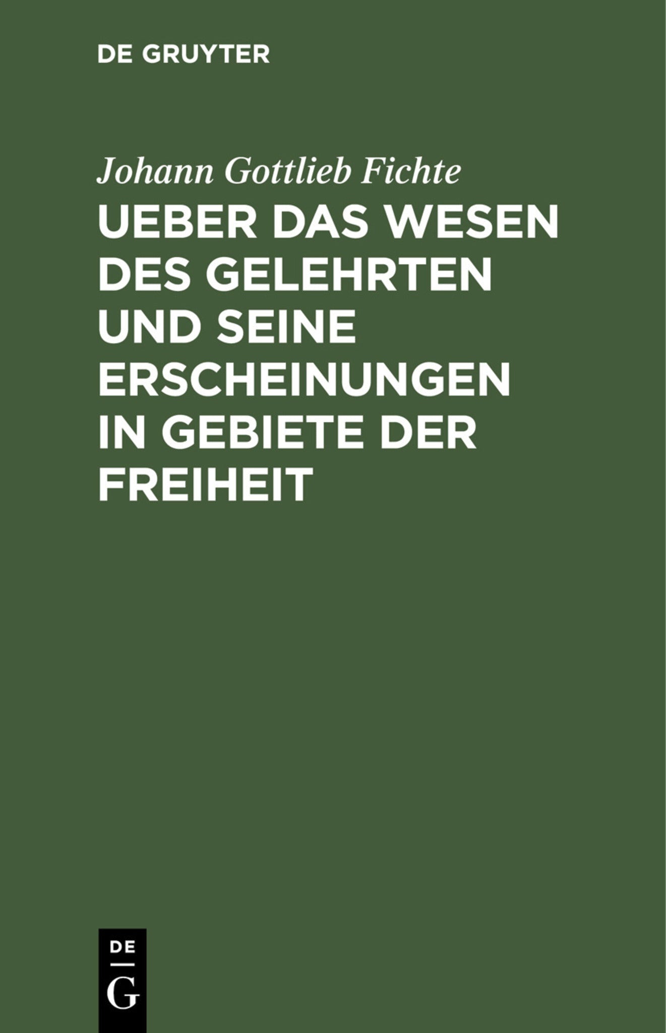 Ueber das Wesen des Gelehrten und seine Erscheinungen in Gebiete der Freiheit