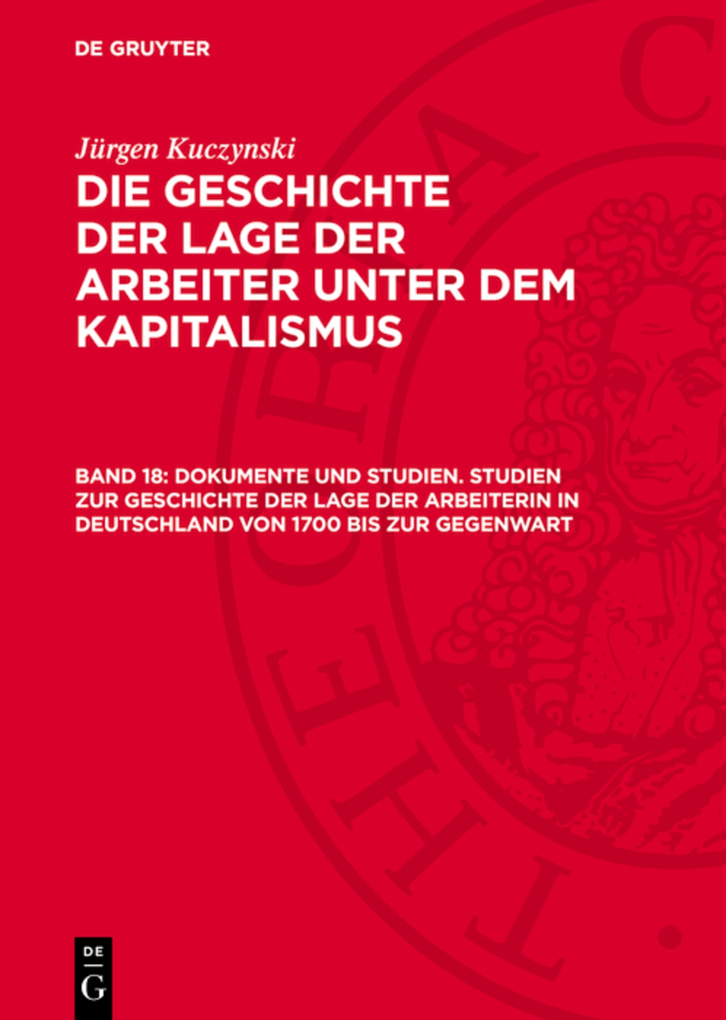 Dokumente und Studien. Studien zur Geschichte der Lage der Arbeiterin in Deutschland von 1700 bis zur Gegenwart