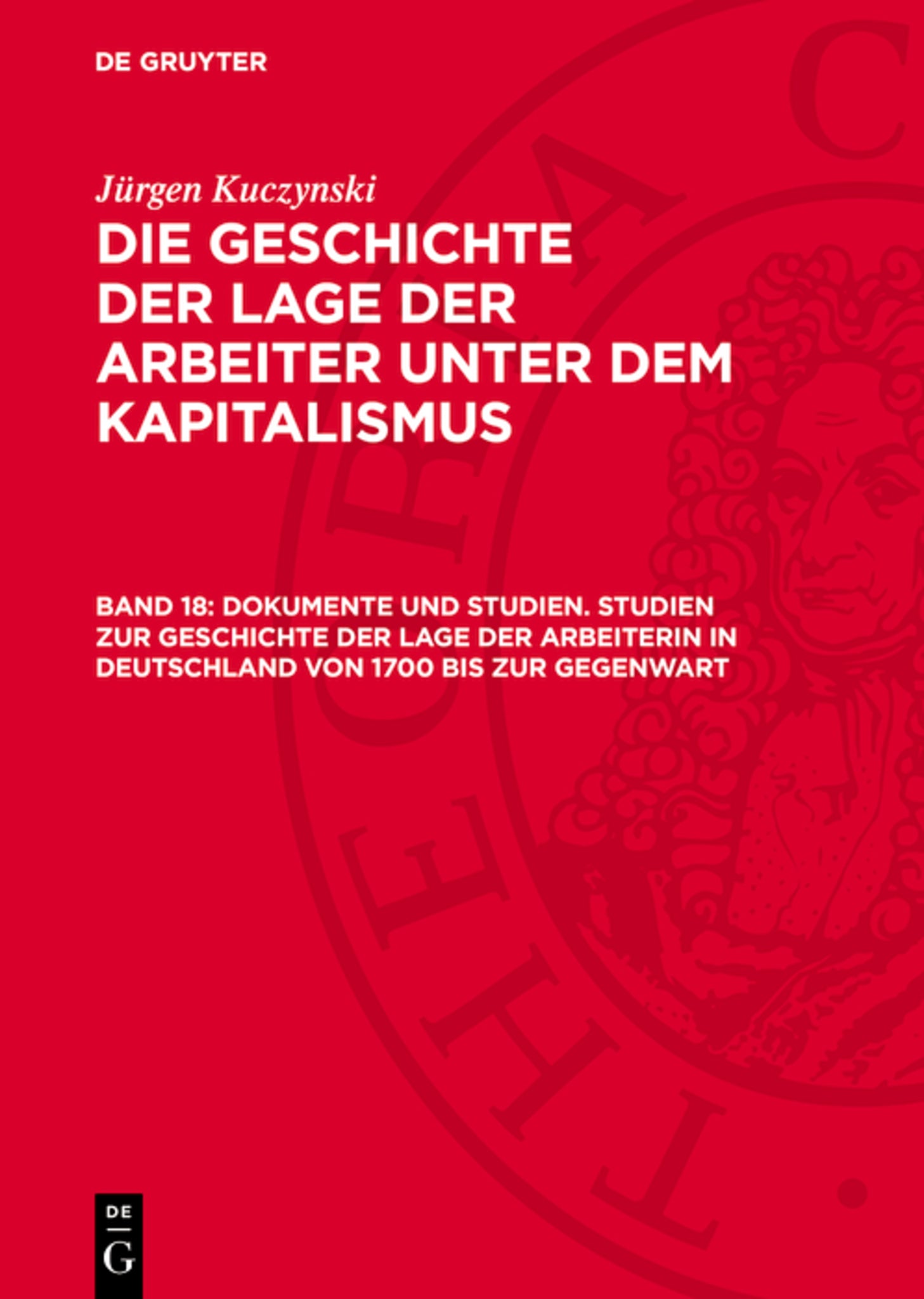 Dokumente und Studien. Studien zur Geschichte der Lage der Arbeiterin in Deutschland von 1700 bis zur Gegenwart