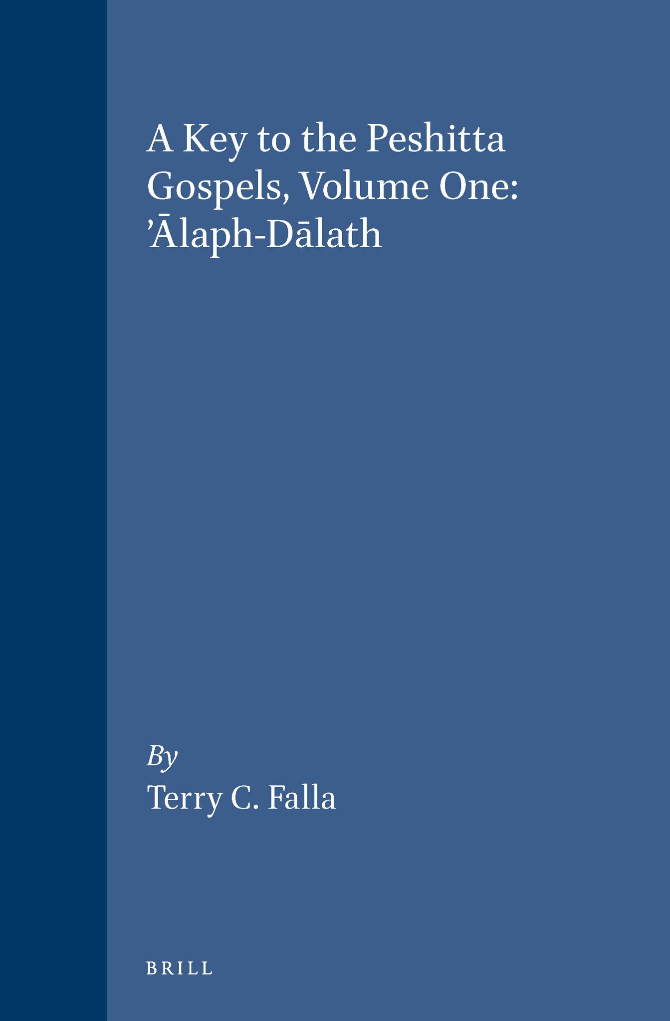 A Key to the Peshitta Gospels, Volume One. ’Ālaph-Dālath