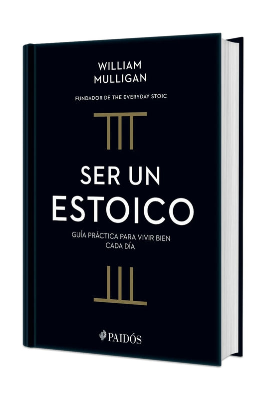 Ser un estoico: Guía práctica para vivir bien cada día. Edición Tapa Dura / The Everyday Stoic