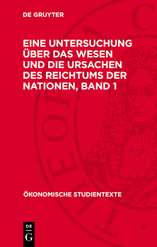 Adam Smith: Eine Untersuchung über das Wesen und die Ursachen des Reichtums der Nationen. Band 1