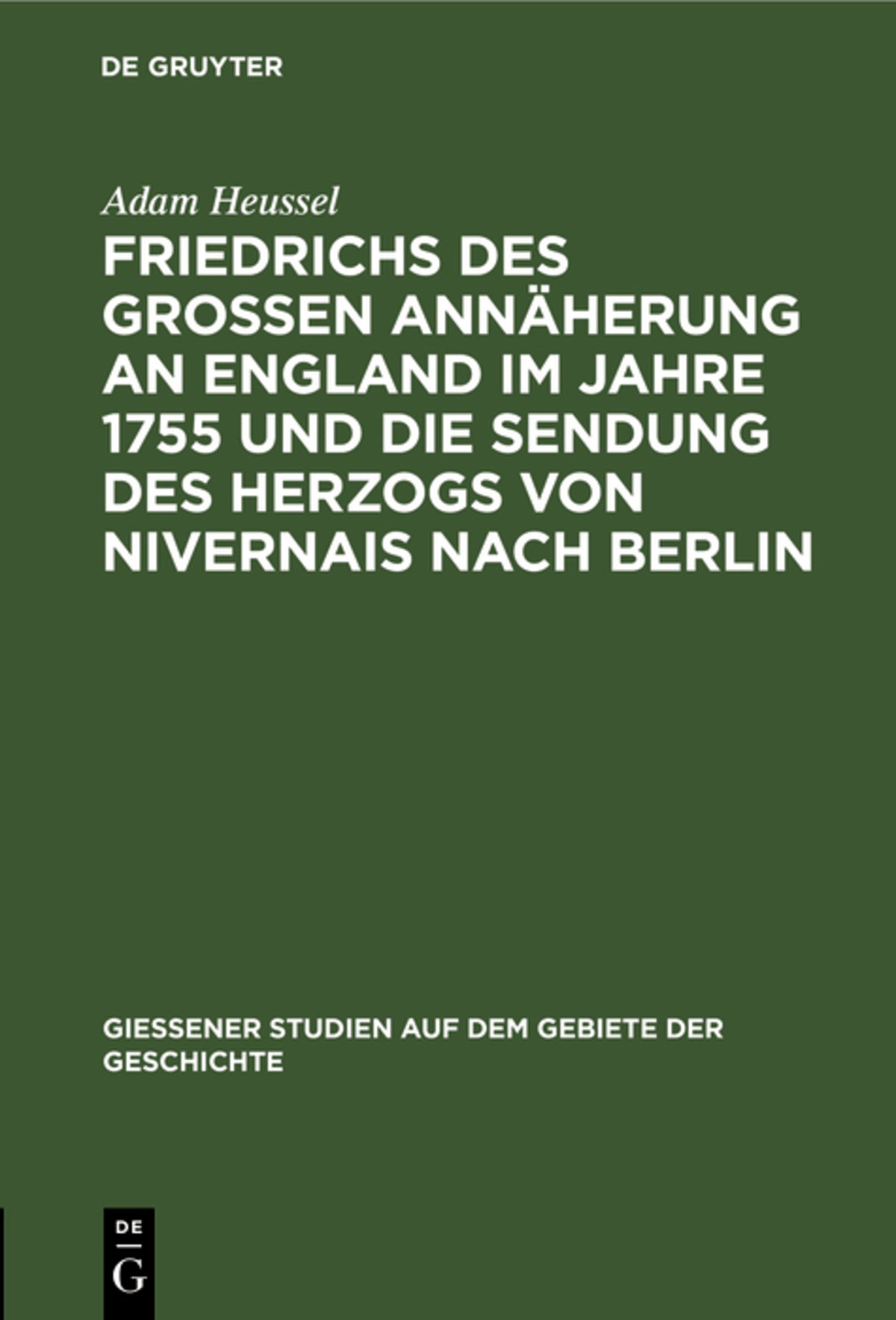 Cover image for Friedrichs des Großen Annäherung an England im Jahre 1755 und die Sendung des Herzogs von Nivernais nach Berlin ISBN 9783111272436