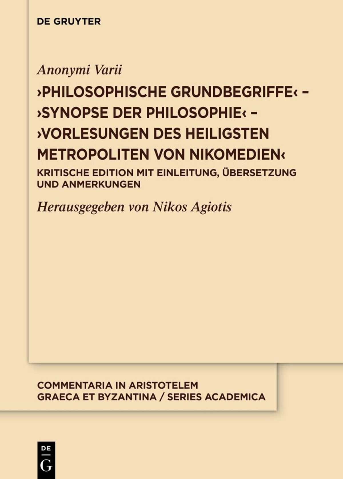 Cover image for ›Philosophische Grundbegriffe‹ – ›Synopse der Philosophie‹ – ›Vorlesungen des heiligsten Metropoliten von Nikomedien‹ ISBN 9783111385884