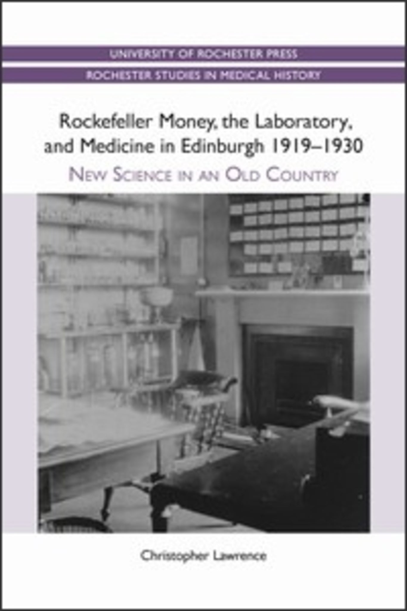 Cover image for Rockefeller Money, the Laboratory and Medicine in Edinburgh 1919-1930: ISBN 9781580464567