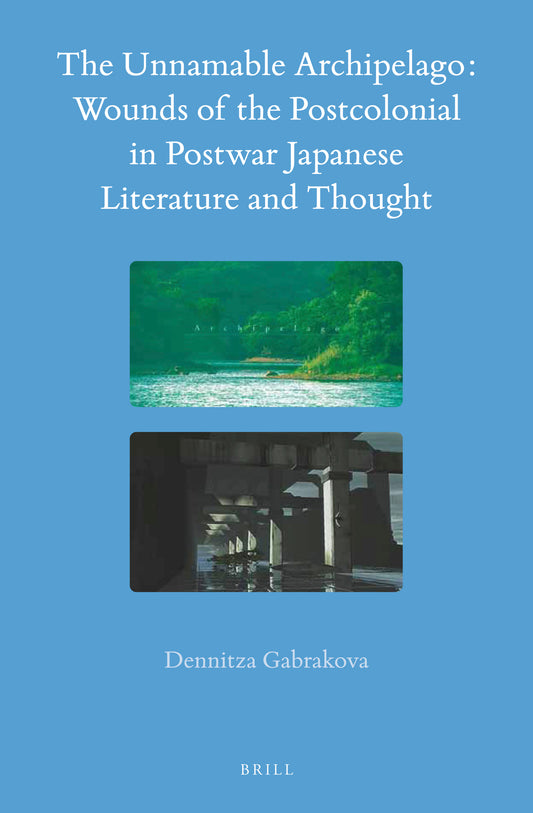 The Unnamable Archipelago: Wounds of the Postcolonial in Postwar Japanese Literature and Thought