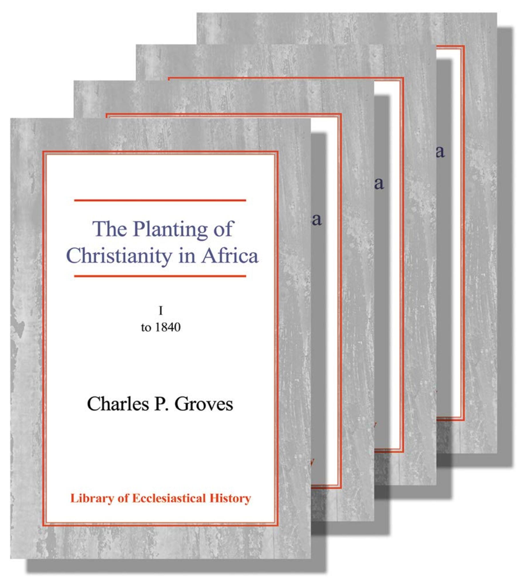 The Planting of Christianity in Africa [4 vol set]
