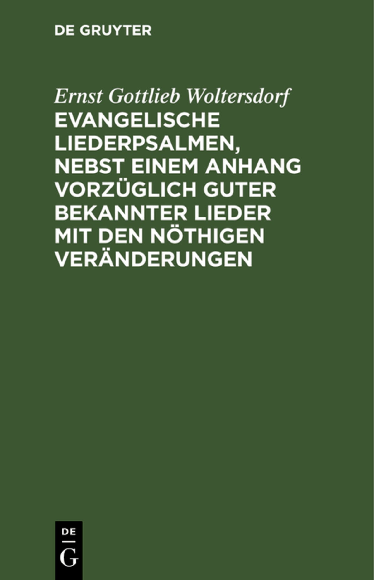 Cover image for Evangelische Liederpsalmen, nebst einem Anhang vorzüglich guter bekannter Lieder mit den nöthigen Veränderungen ISBN 9783112628614