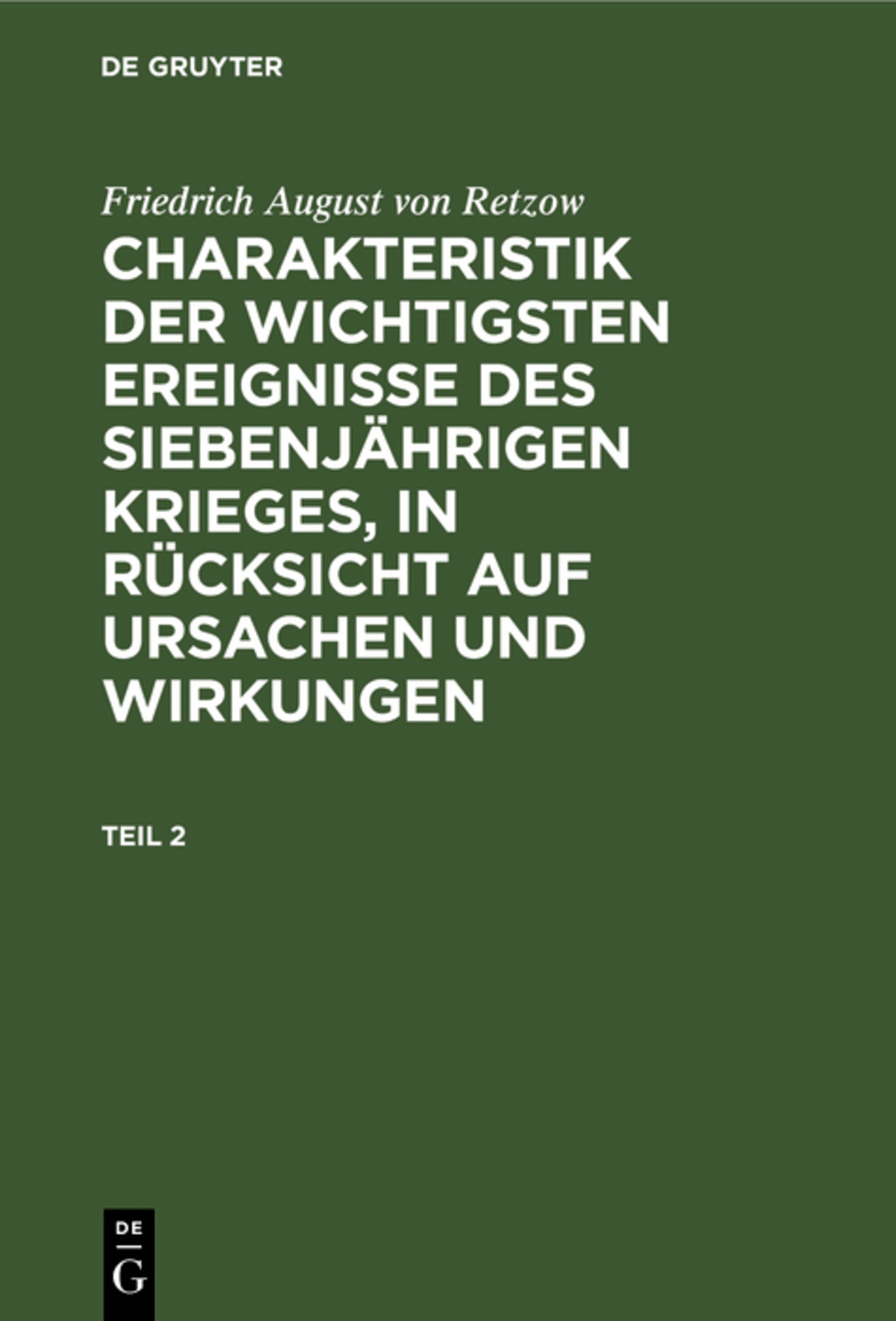 Friedrich August von Retzow: Charakteristik der wichtigsten Ereignisse des siebenjährigen Krieges, in Rücksicht auf Ursachen und Wirkungen. Teil 2