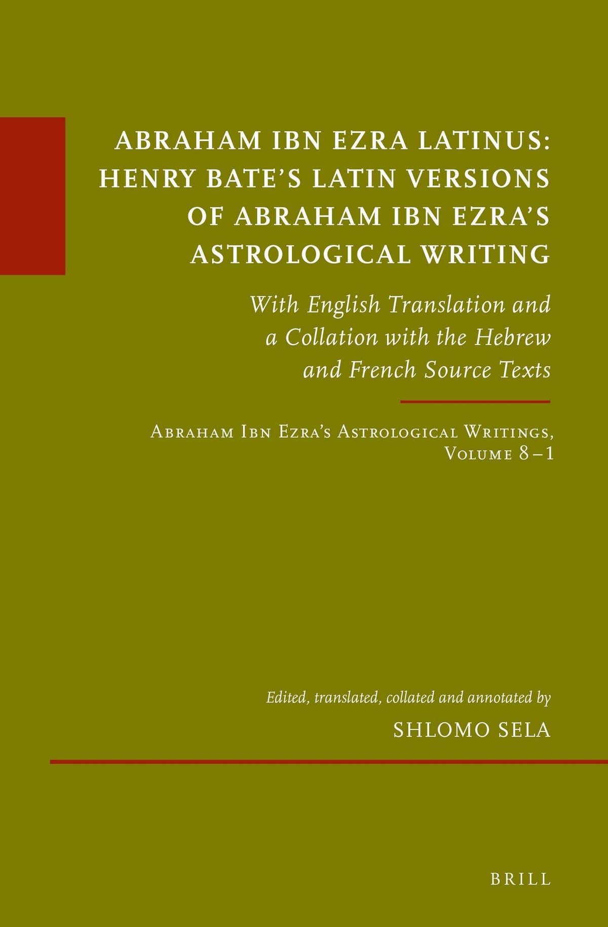 Abraham Ibn Ezra Latinus: Henry Bate’s Latin Versions of Abraham Ibn Ezra's Astrological Writing