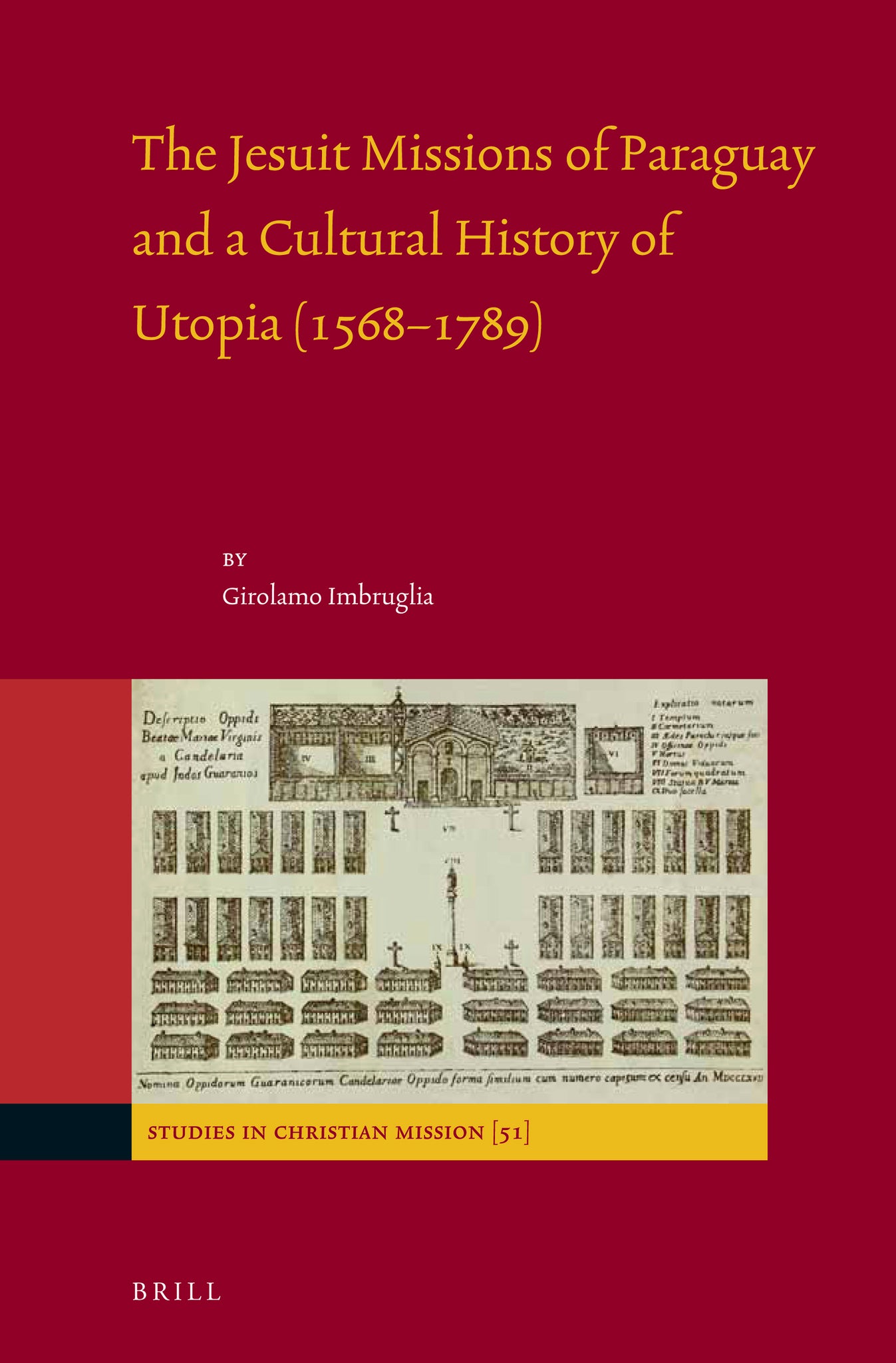 The Jesuit Missions of Paraguay and a Cultural History of Utopia (1568–1789)