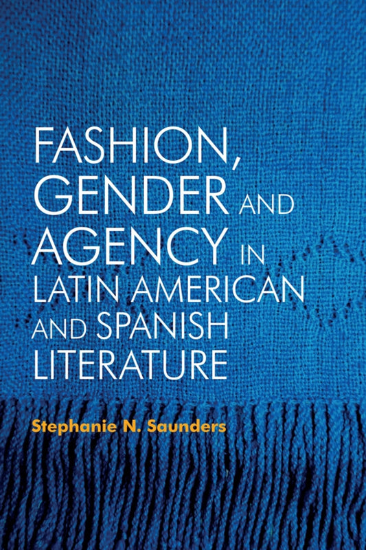 Fashion, Gender and Agency in Latin American and Spanish Literature