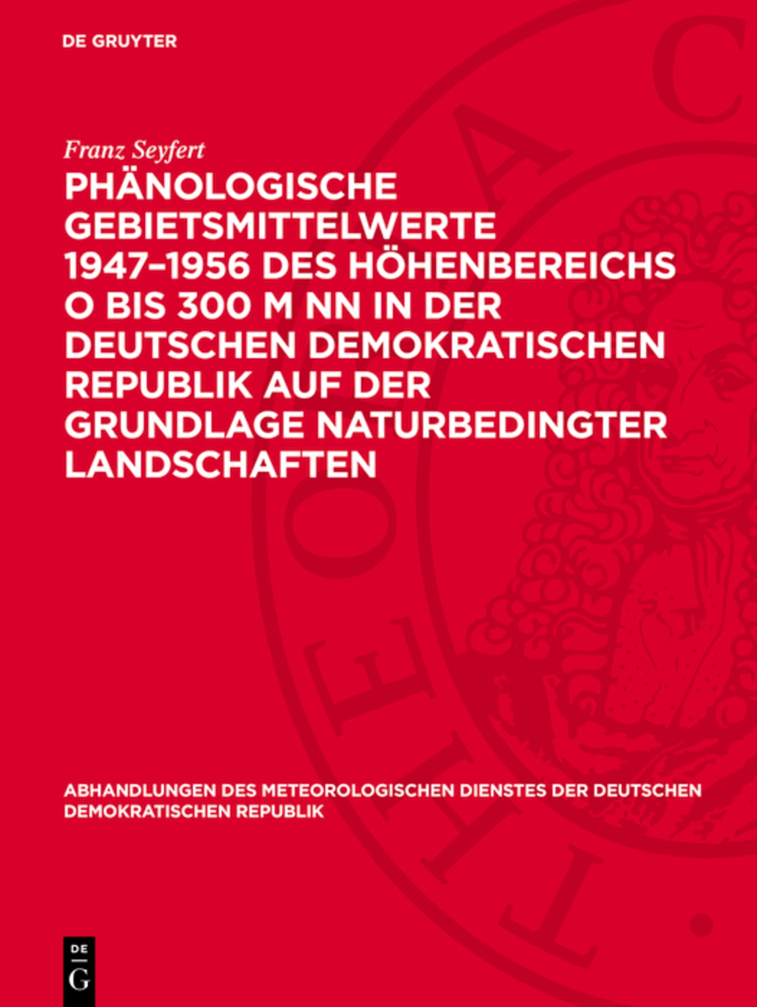Phänologische Gebietsmittelwerte 1947–1956 des Höhenbereichs O bis 300 m NN in der Deutschen Demokratischen Republik auf der Grundlage naturbedingter Landschaften