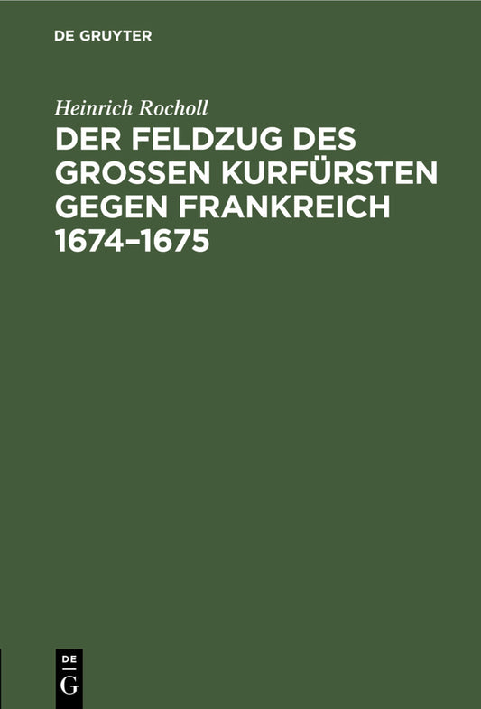 Der Feldzug des Großen Kurfürsten gegen Frankreich 1674–1675