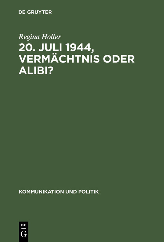 20. Juli 1944, Vermächtnis oder Alibi?