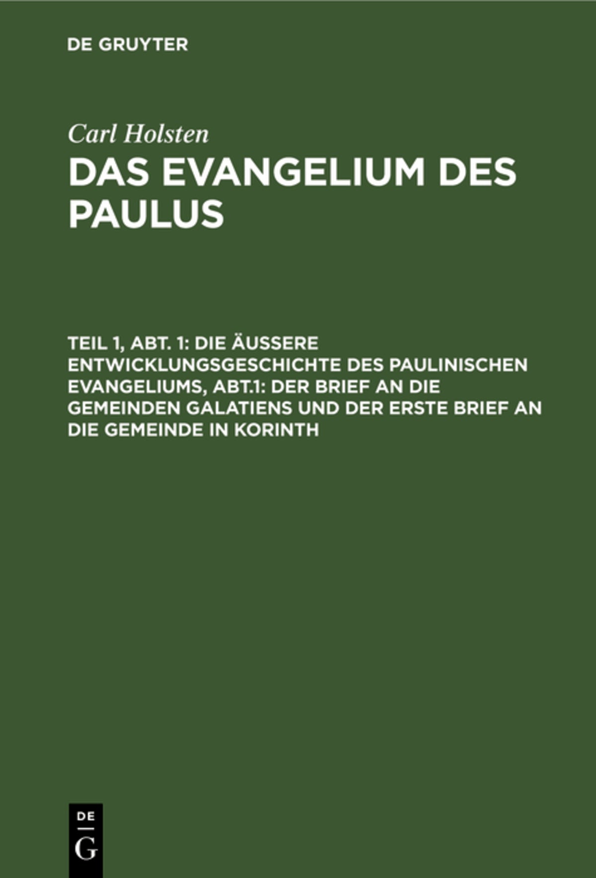 Cover image for Die äußere Entwicklungsgeschichte des paulinischen Evangeliums, Abt.1: Der Brief an die gemeinden Galatiens und der erste Brief an die Gemeinde in Korinth ISBN 9783111064178