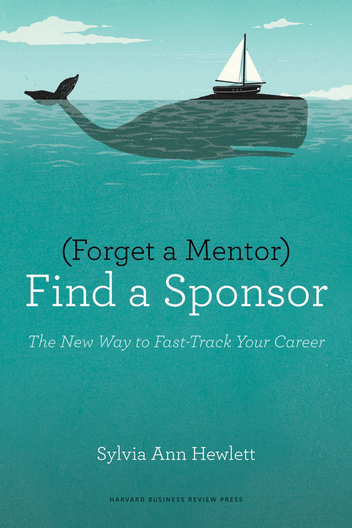 Cover image for Forget a Mentor, Find a Sponsor ISBN 9781422187180
