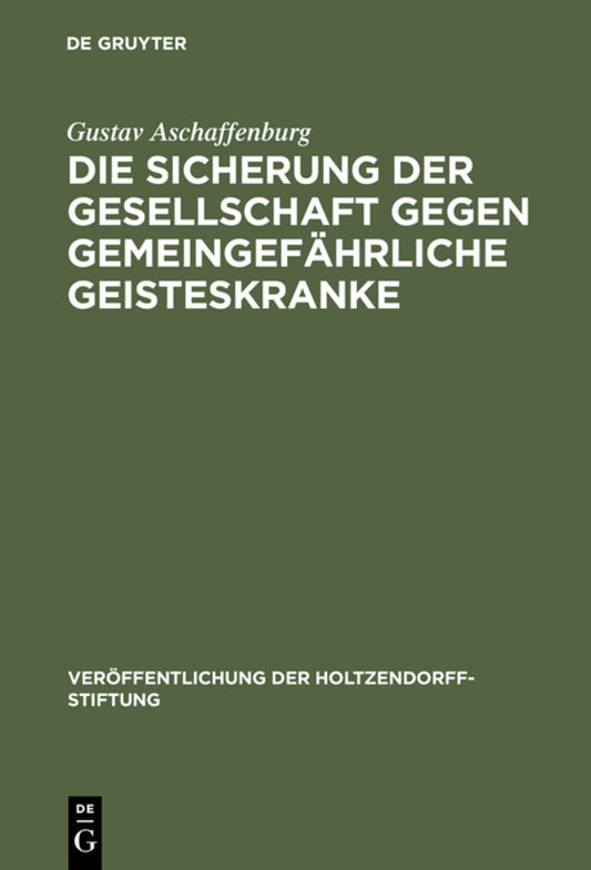 Die Sicherung der Gesellschaft gegen gemeingefährliche Geisteskranke
