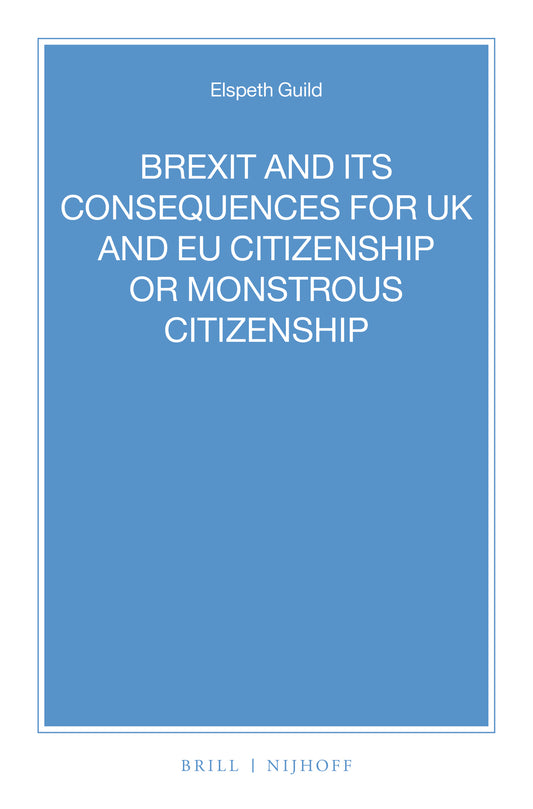 BREXIT and its Consequences for UK and EU Citizenship or Monstrous Citizenship