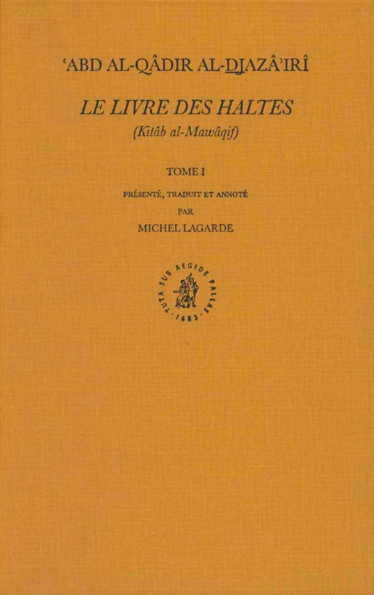 Le Livre des Haltes (Kitâb al-Mawâqif), Tome I
