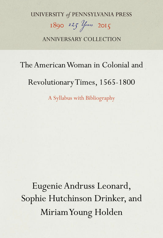 The American Woman in Colonial and Revolutionary Times, 1565-1800