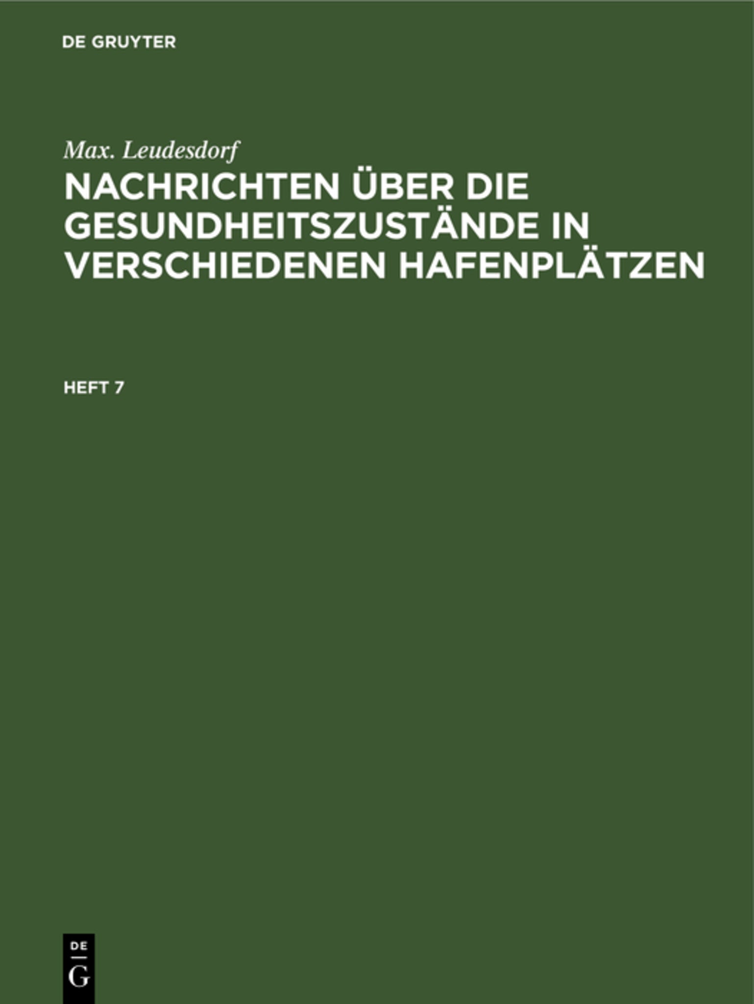 Max. Leudesdorf: Nachrichten über die Gesundheitszustände in verschiedenen Hafenplätzen. Heft 7