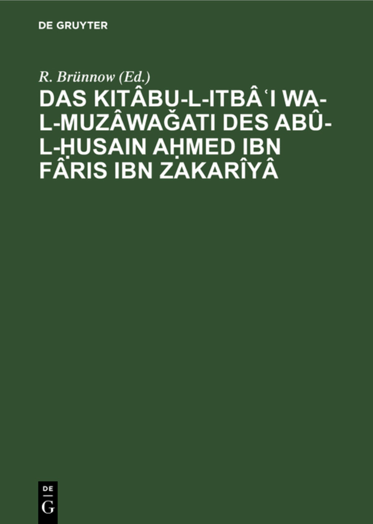 Das Kitâbu-l-ItbâʿI wa-l-muzâwaǧati des Abû-l-Ḥusain Aḥmed Ibn Fâris Ibn Zakarîyâ
