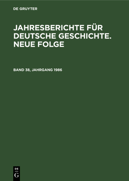 Jahresberichte für deutsche Geschichte. Neue Folge. Band 38, Jahrgang 1986