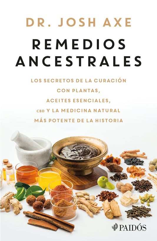 Remedios ancestrales: Los secretos de la curación con plantas, aceites esenciales, CBD y la medicina natural más potente de la historia / Ancient Remedies