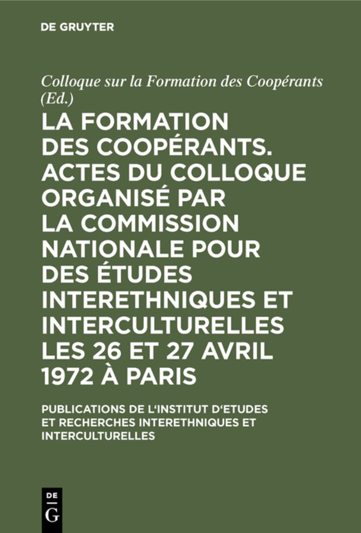 La formation des coopérants. Actes du Colloque organisé par la Commission Nationale pour des Études Interethniques et Interculturelles les 26 et 27 avril 1972 à Paris
