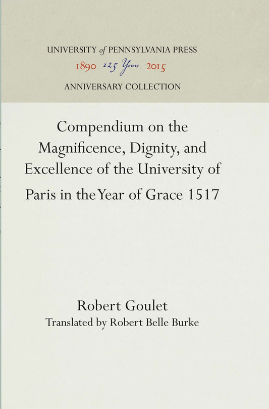 Compendium on the Magnificence, Dignity, and Excellence of the University of Paris in the Year of Grace 1517