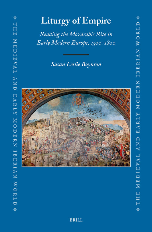 Liturgy of Empire: Reading the Mozarabic Rite in Early Modern Europe, 1500–1800