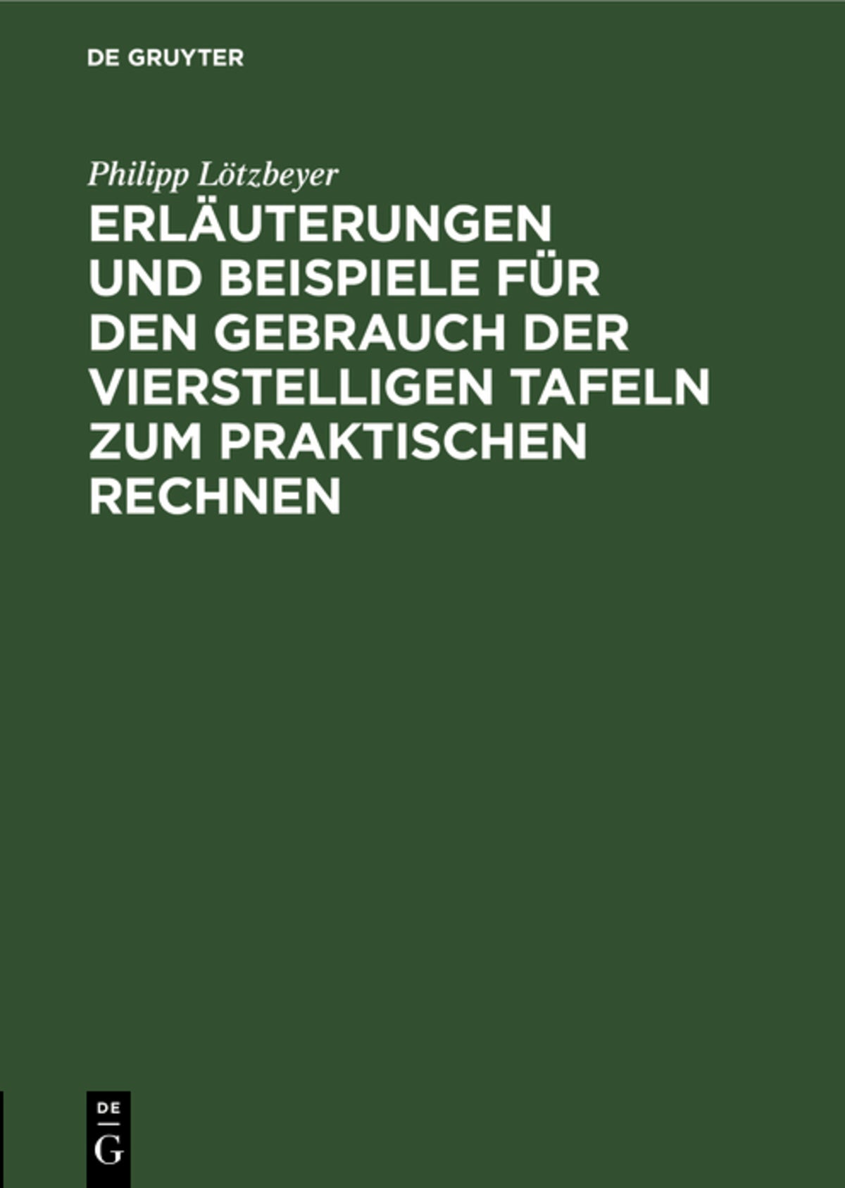 Erläuterungen und Beispiele für den Gebrauch der vierstelligen Tafeln zum praktischen Rechnen